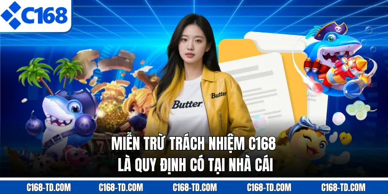 Miễn Trừ Trách Nhiệm C168 Là Quy Định Có Tại Nhà Cái
