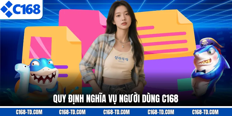 Quy Định Nghĩa Vụ Người Dùng C168