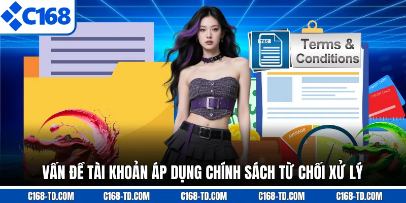 Vấn Đề Tài Khoản Áp Dụng Chính Sách Từ Chối Xử Lý